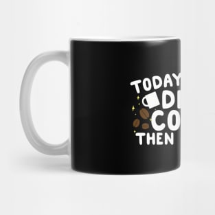 Today's Goals Drink Coffee Then Do Stuff Mug